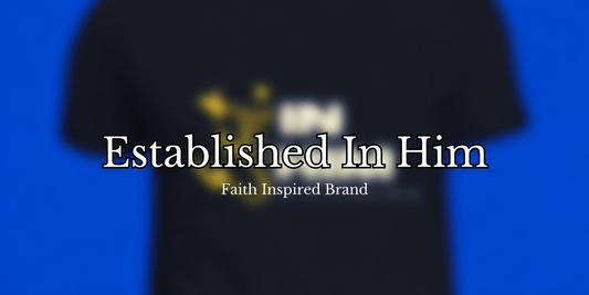 Welcome to Established In Him: More Than a Brand, It’s A Lifestyle
